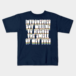 Introverted But Willing To Discuss The Smell Of Wet Dogs Kids T-Shirt